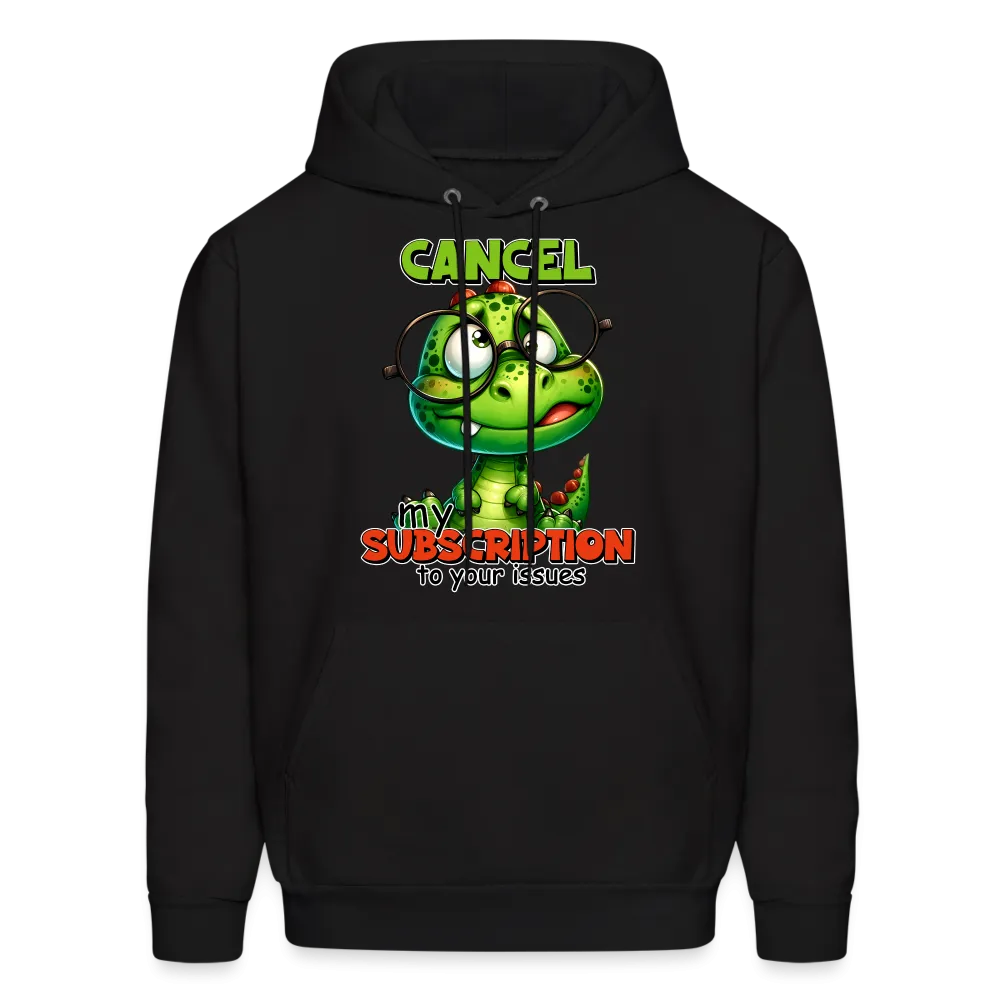 Cancel My Subscription To Your Issues Hoodie